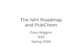 The NIH Roadmap and PubChem Gary Wiggins I533 Spring 2006.