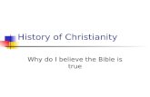 History of Christianity Why do I believe the Bible is true.