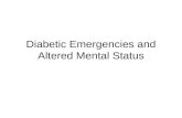 Diabetic Emergencies and Altered Mental Status. Diabetes Mellitus Decreased insulin production or inability to use insulin properly resulting in high.