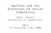 Warfare and the Evolution of Social Complexity Peter Turchin University of Connecticut talk at UC Riverside, Feb. 2009.