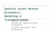Spatial Grain Market Economics: Handling & Transportation Daniel OBrien Extension Agricultural Economist K-State Research and Extension.