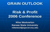 GRAIN OUTLOOK Risk & Profit 2006 Conference Mike Woolverton Kansas State University mikewool@agecon.ksu.edu.