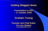 Getting blogged down Presentation to AEF 11 October 2008 Graham Young Founder and Chief Editor On Line Opinion .