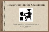 PowerPoint in the Classroom Debbie Meadows and Bonita DeAmicis BTSA Induction Updated 1/3/06.