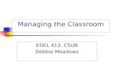 Managing the Classroom EDEL 413, CSUB Debbie Meadows.