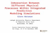 Interaction Between Different Physical Processes Within Integrated Predictive Modeling Simulations Glenn Bateman Lehigh University Physics Department 16.