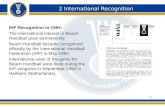 2 International Recognition IHF Recognition in 1994: The international interest in Beach Handball grew permanently. Beach Handball became recognized officially.