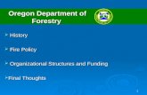 1 Oregon Department of Forestry History History Fire Policy Fire Policy Organizational Structures and Funding Organizational Structures and Funding Final.