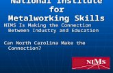 National Institute for Metalworking Skills NIMS Is Making the Connection Between Industry and Education Can North Carolina Make the Connection?