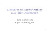 1 Elicitation of Expert Opinion as a Prior Distribution Paul Garthwaite Open University, UK.