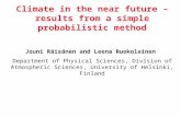 Climate in the near future – results from a simple probabilistic method Jouni Räisänen and Leena Ruokolainen Department of Physical Sciences, Division.