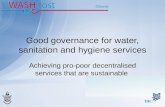 Ghana Good governance for water, sanitation and hygiene services Achieving pro-poor decentralised services that are sustainable.
