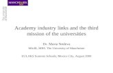 Academy industry links and the third mission of the universities Dr. Maria Nedeva MIoIR, MBS. The University of Manchester EULAKS Summer Schools, Mexico.