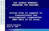 ESF ACROSS BORDERS: ENGAGING THE REGIONS Action Plan to support to transnational and interregional cooperation 2007-2013 at EU level Gerhard Bräunling.