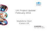 UK Project Update February 2011 Madeleine Starr Carers UK.