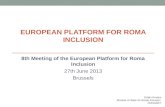 EUROPEAN PLATFORM FOR ROMA INCLUSION 8th Meeting of the European Platform for Roma Inclusion 27th June 2013 Brussels Zoltán Kovács Minister of State for.