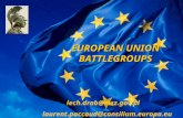 EUROPEAN UNION BATTLEGROUPS lech.drab@msz.gov.pl laurent.paccaud@consilium.europa.eu.