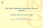 1 The 2007 National Immigrant Survey (Spain) National Statistics Institute (INE) Antonio ARGÜESO director for social and demographic statistics.