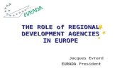 THE ROLE of REGIONAL DEVELOPMENT AGENCIES IN EUROPE Jacques Evrard EURADA EURADA President.