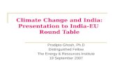 Climate Change and India: Presentation to India-EU Round Table Prodipto Ghosh, Ph.D Distinguished Fellow The Energy & Resources Institute 19 September.