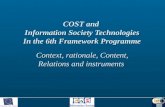 COST and Information Society Technologies In the 6th Framework Programme Context, rationale, Content, Relations and instruments.