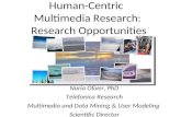 Human-Centric Multimedia Research: Research Opportunities Nuria Oliver, PhD Telefonica Research Multimedia and Data Mining & User Modeling Scientific Director.