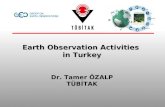 Earth Observation Activities in Turkey Dr. Tamer ÖZALP TÜBİTAK.