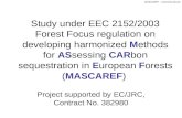 MASCAREF – Overview (short) Study under EEC 2152/2003 Forest Focus regulation on developing harmonized methods for assessing carbon sequestration in European.