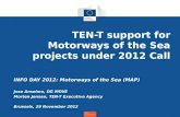 TEN-T support for Motorways of the Sea projects under 2012 Call INFO DAY 2012: Motorways of the Sea (MAP) Jose Anselmo, DG MOVE Morten Jensen, TEN-T Executive.