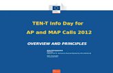 TEN-T Info Day for AP and MAP Calls 2012 OVERVIEW AND PRINCIPLES Anna Panagopoulou TEN-T EA Head of Unit T4 –Technical & Financial Engineering, GIS & Monitoring.