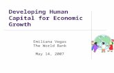 Developing Human Capital for Economic Growth Emiliana Vegas The World Bank May 14, 2007.