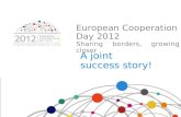 European Cooperation Day 2012 Sharing borders, growing closer A joint success story!