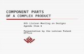 COMPONENT PARTS OF A COMPLEX PRODUCT 8th Liaison Meeting on Designs Agenda Item 6 Presentation by the Latvian Patent Office.