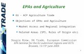 1 EPAs and Agriculture Dougie Brew, DG Trade, European Commission EPA Seminar for the EU outermost regions and OCTs Brussels, 13-15 th June 2005 n EU -