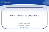 1 First steps in practice Daniel Mouqué Evaluation Unit DG REGIO.