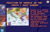 POSITION OF GREECE IN THE SOUTH / EAST EUROPE Greece is a country at the south – east of the European continent. It is the southeast part of the Balkan.