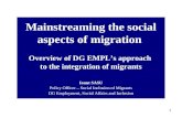 1 Mainstreaming the social aspects of migration Overview of DG EMPLs approach to the integration of migrants Ionut SASU Policy Officer – Social Inclusion.