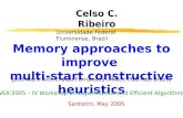 Memory approaches to improve multi-start constructive heuristics Celso C. Ribeiro Universidade Federal Fluminense, Brazil Santorini, May 2005 Joint work.
