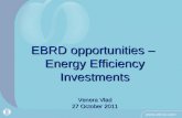 EBRD opportunities – Energy Efficiency Investments Venera Vlad 27 October 2011.
