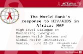 Elizabeth Lule Manager ACTafrica The World Banks response to HIV/AIDS in Africa: MAP High Level Dialogue on Maximizing Synergies between Health Systems.