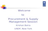Welcome to Procurement & Supply Management Session Krishan Batra UNDP, New York.