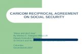 CARICOM RECIPROCAL AGREEMENT ON SOCIAL SECURITY Move and dont lose By Mineva C. Glasgow MBA,LLB Deputy Executive Director St.Vincent and the Grenadines.