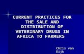 CURRENT PRACTICES FOR THE SALE AND DISTRIBUTION OF VETERINARY DRUGS IN AFRICA TO FARMERS Chris van Dijk.