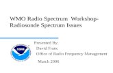 WMO Radio Spectrum Workshop- Radiosonde Spectrum Issues Presented By: David Franc Office of Radio Frequency Management March 2006.