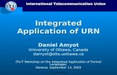 International Telecommunication Union © ITU-T Study Group 17 Integrated Application of URN Daniel Amyot University of Ottawa, Canada damyot@site.uottawa.ca.