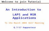 Welcome to join Tutorial Q.7/17 Rapporteur An Introduction to LAPS and MSR Applications To the March 2004 SG17 Meeting.