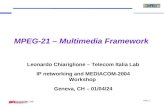 Slide: 1 MPEG-21 – Multimedia Framework Leonardo Chiariglione – Telecom Italia Lab IP networking and MEDIACOM-2004 Workshop Geneva, CH – 01/04/24.