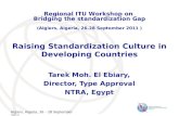 Algiers, Algeria, 26 – 28 September 2011 Raising Standardization Culture in Developing Countries Tarek Moh. El Ebiary, Director, Type Approval NTRA, Egypt.