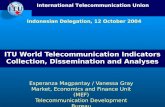 International Telecommunication Union ITU World Telecommunication Indicators Collection, Dissemination and Analyses Esperanza Magpantay / Vanessa Gray.