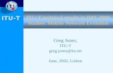 ITU-T ITU-T technical results in IMT-2000 Studies: Mobile Network Evolution Greg Jones, ITU-T greg.jones@itu.int June, 2002, Lisbon.